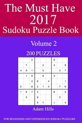 The Must Have 2017 Sudoku Puzzle Book: 200 Puzzles Volume 2 book