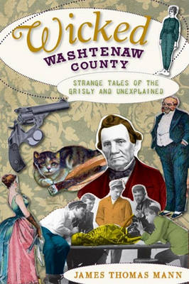 Wicked Washtenaw County by James Thomas Mann