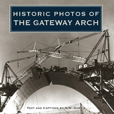 Historic Photos of the Gateway Arch book