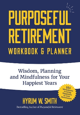 Purposeful Retirement Workbook & Planner: Wisdom, Planning and Mindfulness for Your Happiest Years (Retirement gift for women) book