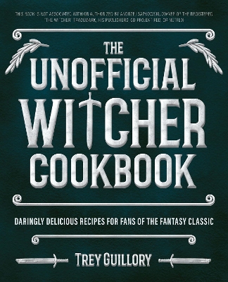 The Unofficial Witcher Cookbook: Daringly Delicious Recipes for Fans of the Fantasy Classic book