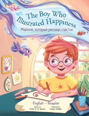 The Boy Who Illustrated Happiness - Bilingual Russian and English Edition: Children's Picture Book book