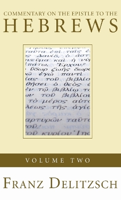 Commentary on the Epistle to the Hebrews, Volume 2 by Franz Delitzsch