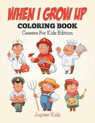 When I Grow Up Coloring Book: Careers For Kids Edition book
