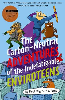 The Carbon-Neutral Adventures of the Indefatigable EnviroTeens by First Dog on the Moon