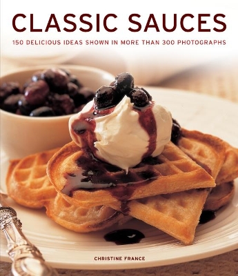 Classic Sauces: 150 delicious ideas shown in more than 300 photographs book