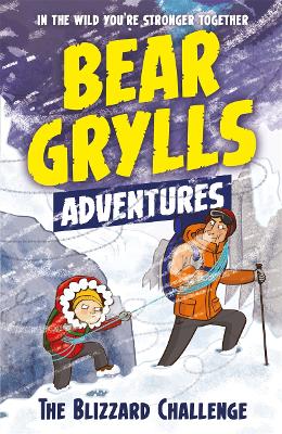 A Bear Grylls Adventure 1: The Blizzard Challenge by Bear Grylls