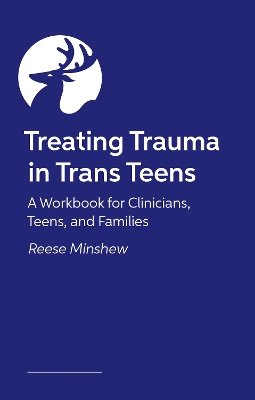 Treating Trauma in Trans Teens: A Workbook for Clinicians, Teens, and Families book
