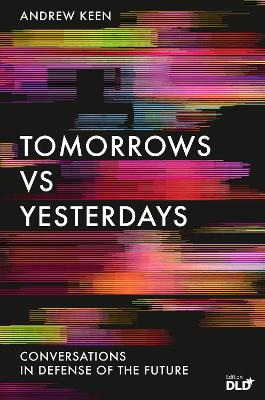 Tomorrows Versus Yesterdays: Conversations in Defense of the Future book
