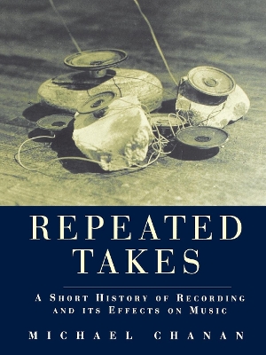 Repeated Takes: A Short History of Recording and its Effects on Music book