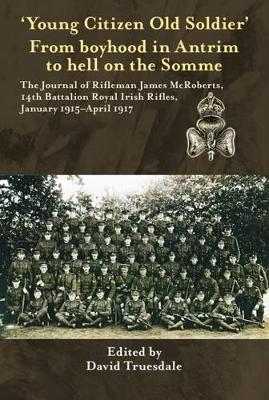 'Young Citizen Old Soldier'. from Boyhood in Antrim to Hell on the Somme book