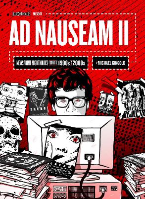 Ad Nauseam II: Newsprint Nightmares from the 1990s and 2000s by Michael Gingold