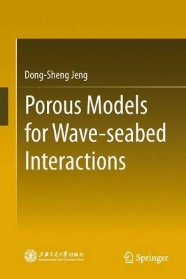 Porous Models for Wave-seabed Interactions by Dong-Sheng Jeng