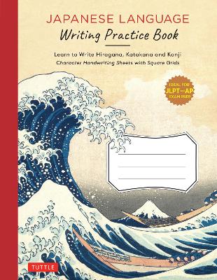 Japanese Language Writing Practice Book: Learn to Write Hiragana, Katakana and Kanji - Character Handwriting Sheets with Square Grids (Ideal for JLPT and AP Exam Prep) book