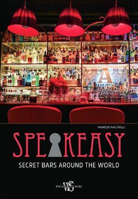 Speakeasy: Secret Bars Around the World book