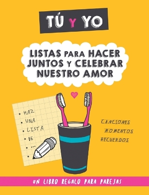 Tú y yo. Listas para hacer juntos y celebrar nuestro amor.: Un regalo para parejas para rellenar juntos. Regalo para novios. Regalo de aniversario, cumpleaños, San Valentín... book