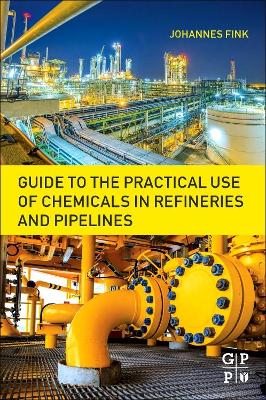 Guide to the Practical Use of Chemicals in Refineries and Pipelines book