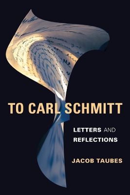 To Carl Schmitt: Letters and Reflections book