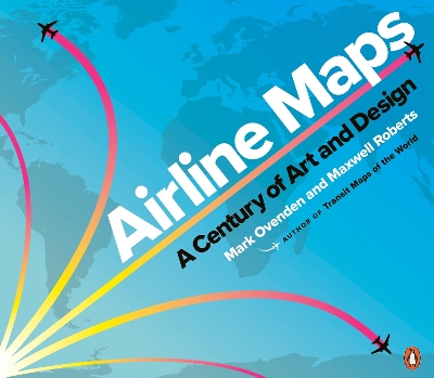 Airline Maps: A Century of Art and Design by Mark Ovenden