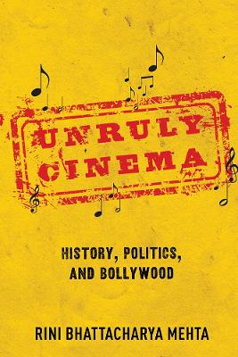 Unruly Cinema: History, Politics, and Bollywood book