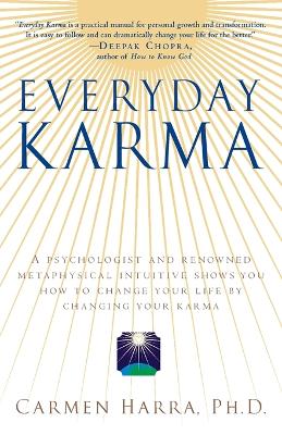 Everyday Karma: A Psychologist and Renowned Metaphysical Intuitive Shows You How to Change Your Life by Changing Your Karma book