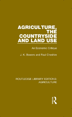 Agriculture, the Countryside and Land Use: An Economic Critique by J. K. Bowers