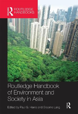Routledge Handbook of Environment and Society in Asia by Paul G Harris