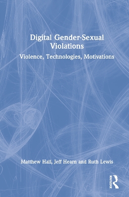 Digital Gender-Sexual Violations: Violence, Technologies, Motivations by Matthew Hall
