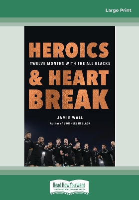 Heroics and Heartbreak: Twelve Months with the All Blacks by Jamie Wall