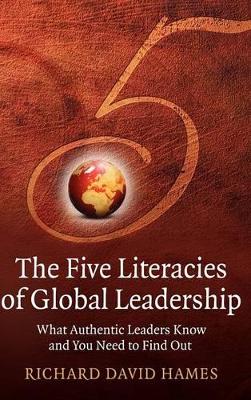 The Five Literacies of Global Leadership: What Authentic Leaders Know and You Need to Find Out book