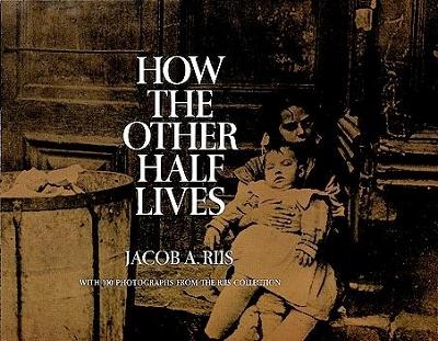 How the Other Half Lives by Jacob A. Riis