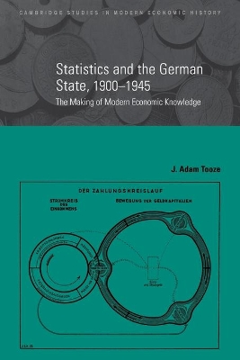 Statistics and the German State, 1900-1945 by J. Adam Tooze