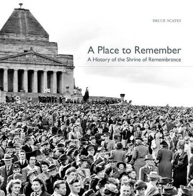 A Place to Remember: A History of the Shrine of Remembrance book