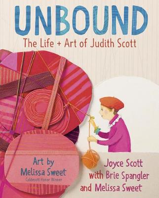 Unbound: The Life and Art of Judith Scott by Joyce Scott
