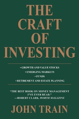 The Craft of Investing: Growth and Value Stocks * Emerging Markets * Funds * Retirement and Estate Planning book