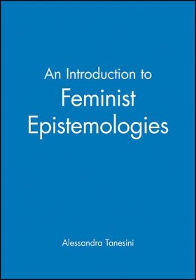 An An Introduction to Feminist Epistemologies by Alessandra Tanesini