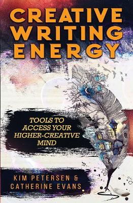 Creative Writing Energy: Tools to Access Your Higher-Creative Mind book