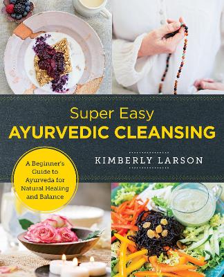 Super Easy Ayurvedic Cleansing: A Beginner's Guide to Ayurveda for Natural Healing and Balance book