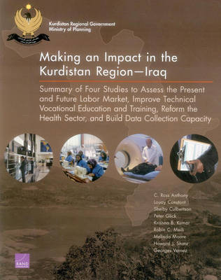 Making an Impact in the Kurdistan Regioniraq: Summary of Four Studies to Assess the Present and Future Labor Market, Improve Technical Vocational Education and Training, Reform the Health Sector, and Build Data Collection Capacity book