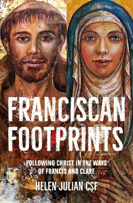 Franciscan Footprints: Following Christ in the ways of Francis and Clare by Helen Julian