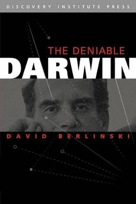 The Deniable Darwin & Other Essays by David Berlinski