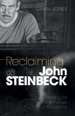 Reclaiming John Steinbeck: Writing for the Future of Humanity book