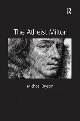 The Atheist Milton by Michael E. Bryson