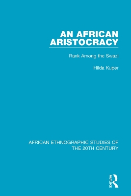 The An African Aristocracy: Rank Among the Swazi by Hilda Kuper