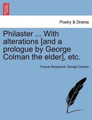 Philaster ... with Alterations [And a Prologue by George Colman the Elder], Etc. book