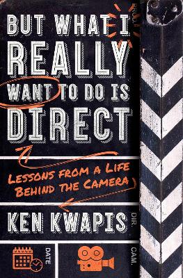 But What I Really Want to Do Is Direct: Lessons from a Life Behind the Camera book