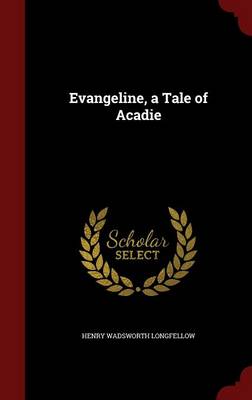 Evangeline, a Tale of Acadie by Henry Wadsworth Longfellow