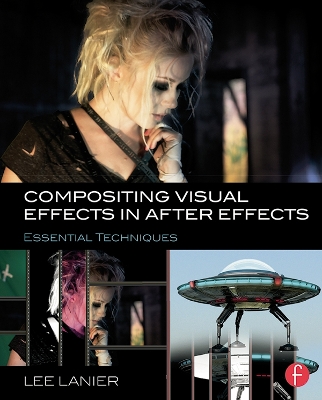 Compositing Visual Effects in After Effects: Essential Techniques by Lee Lanier