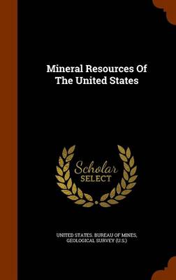 Mineral Resources of the United States by United States Bureau of Mines