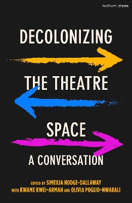 Decolonizing the Theatre Space: A Conversation book